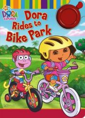 book cover of Dora Rides to Bike Park by Kara McMahon