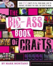 book cover of The Big-Ass Book of Crafts by Mark Montano
