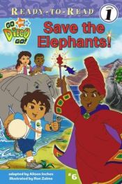 book cover of Save the Elephants! (Go, Diego, Go! Ready-to-Read) by Alison Inches
