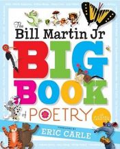 book cover of The Bill Martin Jr Big Book of Poetry by Eric Carle
