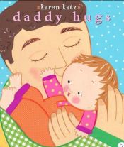 book cover of Daddy Hugs (Classic Board Book) by Karen Katz