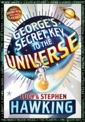 book cover of George's Secret Key to the Universe by Lucy Hawking|Stephen Hawking|Stephen W. Hawking