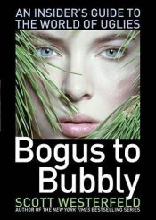book cover of Bogus to bubbly : an insider's guide to the world of uglies by Scott Westerfeld