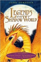book cover of Legends of the Shadow World: The Secret Country; The Shadow World; Dragon's Fire by Jane Johnson