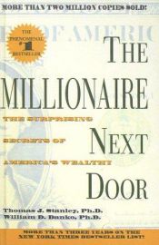 book cover of The Millionaire Next Door: The Surprising Secrets of America's Wealthy by Thomas J. Stanley