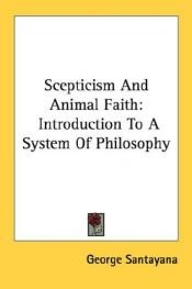 book cover of Scepticism and animal faith : introduction to a system of philosophy by George Santayana