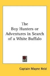 book cover of Boy Hunters, or Adventures in Search of White Buffalo by Thomas Mayne Reid