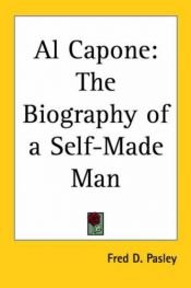 book cover of Al Capone; the biography of a self-made man by Fred D. Pasley