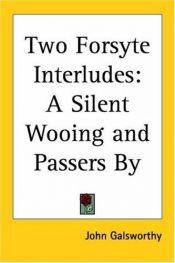 book cover of Two Forsyte Interludes: A Silent Wooing [and] Passers By by John Galsworthy