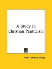 book cover of A Study in Christian Pantheism by A. E. Waite