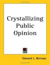 book cover of Crystallizing Public Opinion by Edward Bernays