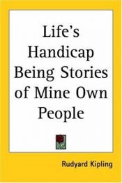 book cover of Life's Handicap: Being Stories of Mine Own People (Rudyard Kipling Centenary Editions) by Rudyard Kipling