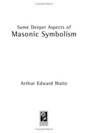 book cover of Some Deeper Aspects Of Masonic Symbolism by A. E. Waite