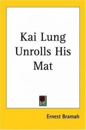 book cover of Kai Lung Unrolls His Mat by Ernest Bramah