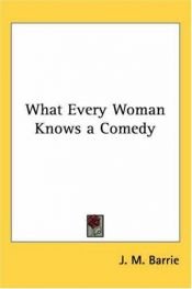 book cover of What Every Woman Knows by J.M. Barrie