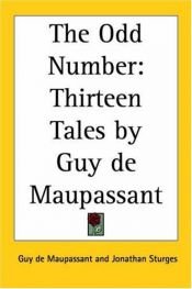 book cover of The Odd Number: Thirteen Tales By Guy De Maupassant by Guy De Maupassant, (Translated By) Jonathan Sturges and (Intro) Henry James