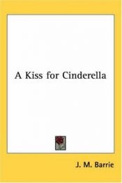 book cover of A Kiss for Cinderella by J. M. Barrie