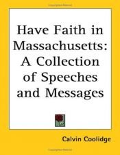 book cover of Have Faith in Massachusetts: A Collection of Speeches And Messages by Calvin Coolidge