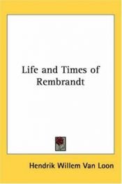 book cover of Life and Times of Rembrandt by Hendrik Willem van Loon