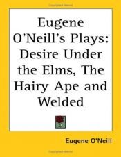 book cover of Eugene O'neill's Plays: Desire Under the Elms, the Hairy Ape And Welded by یوجین اونیل