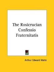 book cover of The Rosicrucian Confessio Fraternitatis by A. E. Waite