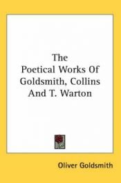 book cover of The Poetical Works of Goldsmith, Collins and T. Warton by Oliver Goldsmith