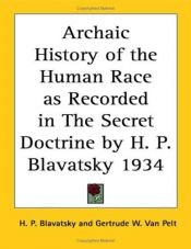 book cover of Archaic History of the Human Race as Recorded in The Secret Doctrine by H. P. Blavatsky 1934 by Helena Petrovna Blavatsky