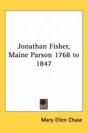 book cover of Jonathan Fisher, Maine parson, 1768-1847 by Mary Ellen Chase