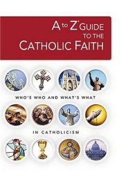 book cover of A to Z Guide to the Catholic Faith (A to Z Series) by Thomas Nelson Bibles