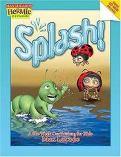 book cover of Splash!: A Kid's Curriculum Based on Max Lucado's Come Thirsty (Max Lucado's Hermie & Friends; Children) by Max Lucado