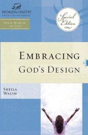 book cover of Embracing God's Design for Your Life: Women of Faith Study Guide Series by Sheila Walsh