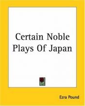 book cover of Certain noble plays of Japan: from the manuscripts of Ernest Fenollosa, chosen and finished by Ezra Pound with an introd by Ezra Pound