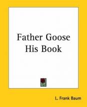 book cover of Father Goose His Book by Lyman Frank Baum