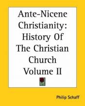 book cover of History of the Christian Church: Ante-Nicene Christianity, A.D. 100-325 (Vol. 2) by Philip Schaff