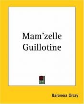 book cover of Mam'Zelle Guillotine (Scarlet Pimpernel Series) by Baroness Emma Orczy