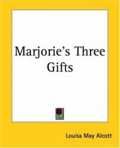 book cover of Marjorie's Three Gifts by Louisa May Alcott
