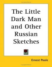 book cover of The little dark man and other Russian sketches by Ernest Poole