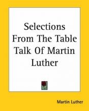 book cover of Selections From The Table Talk Of Martin Luther by Martin Luther
