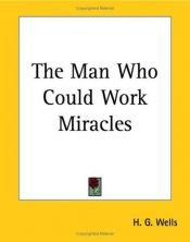 book cover of The Man Who Could Work Miracles: The Supernatural Tales of H.G.Wells by Herbert George Wells