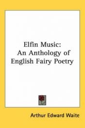 book cover of Elfin music: an anthology of English fairy poetry by A. E. Waite