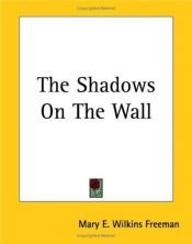 book cover of The Shadows on the Wall by Mary Eleanor Wilkins Freeman