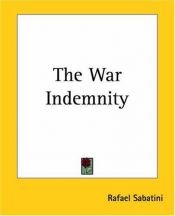 book cover of The War Indemnity by Rafael Sabatini