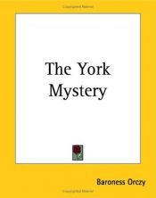 book cover of The York Mystery by Baroness Emma Orczy