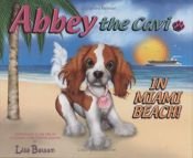 book cover of Abbey the Cavi in Miami Beach! : Adventures in the Life of a Cavalier King Charles Spaniel by Lisa Balaam
