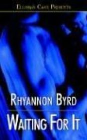 book cover of Waiting For It by Rhyannon Byrd