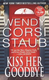 book cover of Kiss Her Goodbye by Wendy Corsi Staub