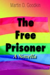 book cover of The Free Prisoner: A Novella by Martin D. Goodkin