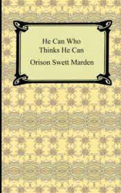 book cover of He Can Who Thinks He Can (and Other Papers on Success in Life) by Orison Swett Marden
