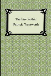 book cover of The Fire Within by Patricia Wentworth