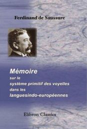 book cover of Mémoire sur le systeme primitif des voyelles dans les langues indo-européennes by Ferdinand de Saussure